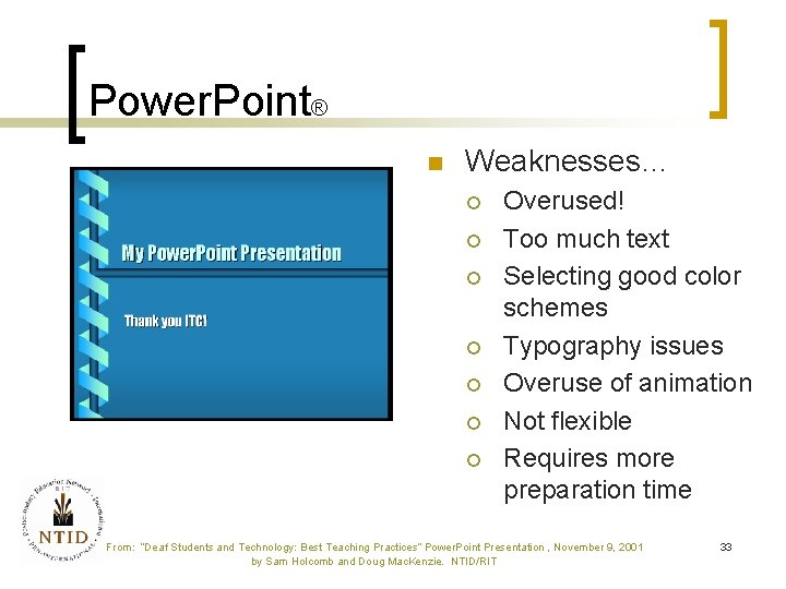 Power. Point® n Weaknesses… ¡ ¡ ¡ ¡ Overused! Too much text Selecting good