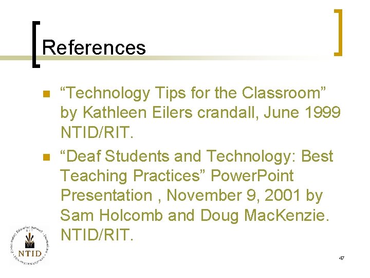 References n n “Technology Tips for the Classroom” by Kathleen Eilers crandall, June 1999