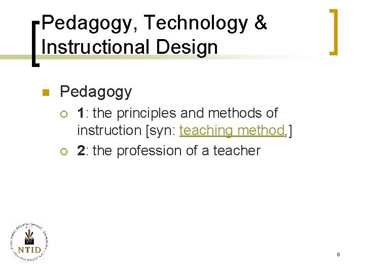 Pedagogy, Technology & Instructional Design n Pedagogy ¡ ¡ 1: the principles and methods