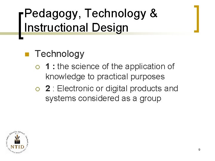 Pedagogy, Technology & Instructional Design n Technology ¡ ¡ 1 : the science of
