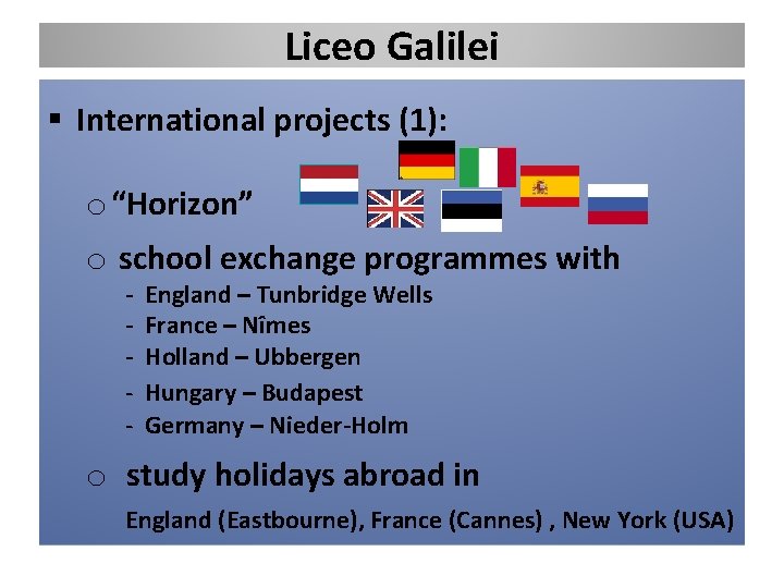 Liceo Galilei § International projects (1): o “Horizon” o school exchange programmes with -