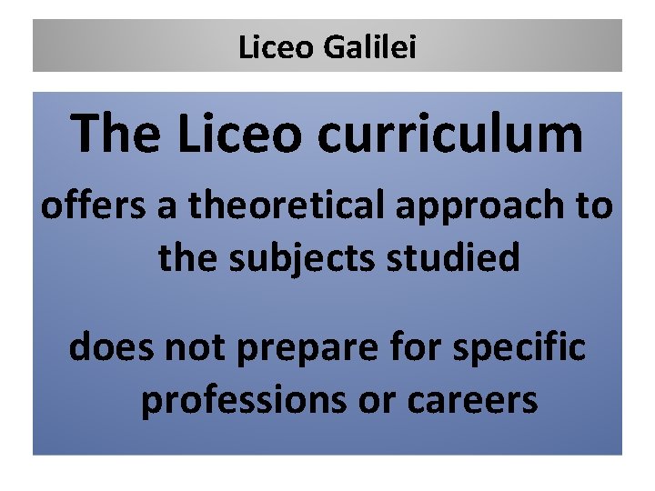 Liceo Galilei The Liceo curriculum offers a theoretical approach to the subjects studied does