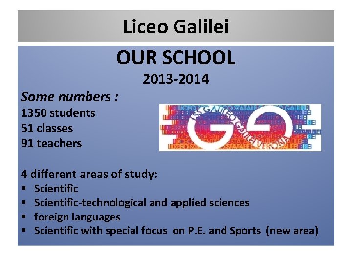 Liceo Galilei OUR SCHOOL Some numbers : 2013 -2014 1350 students 51 classes 91