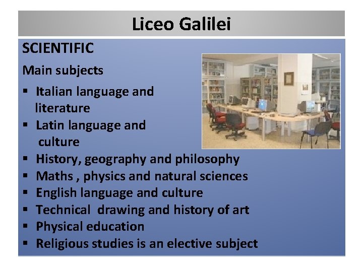 Liceo Galilei SCIENTIFIC Main subjects § Italian language and literature § Latin language and