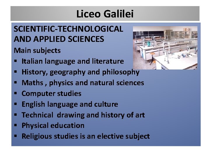 Liceo Galilei SCIENTIFIC-TECHNOLOGICAL AND APPLIED SCIENCES Main subjects § Italian language and literature §