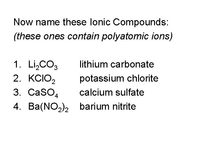 Now name these Ionic Compounds: (these ones contain polyatomic ions) 1. 2. 3. 4.