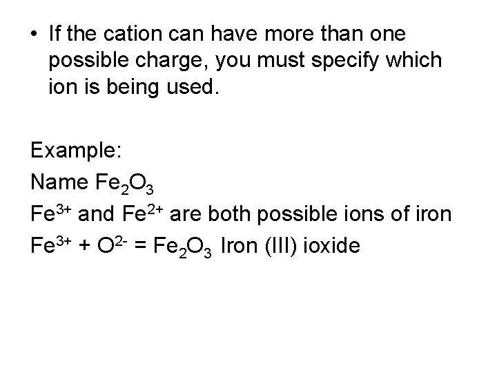  • If the cation can have more than one possible charge, you must
