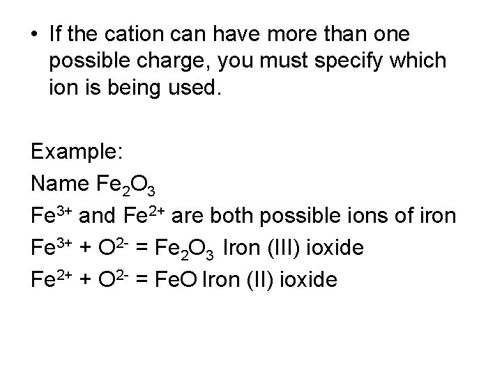  • If the cation can have more than one possible charge, you must