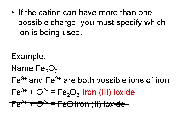  • If the cation can have more than one possible charge, you must