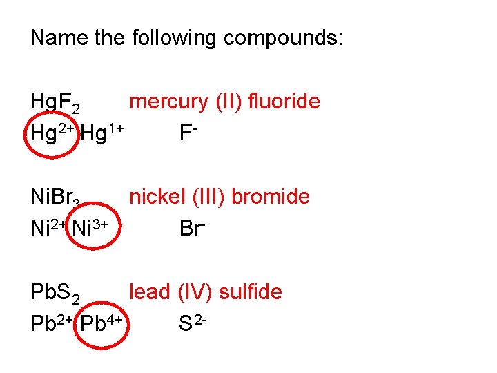 Name the following compounds: Hg. F 2 mercury (II) fluoride Hg 2+ Hg 1+