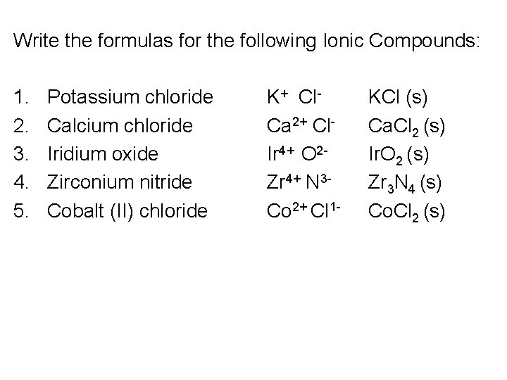 Write the formulas for the following Ionic Compounds: 1. 2. 3. 4. 5. Potassium