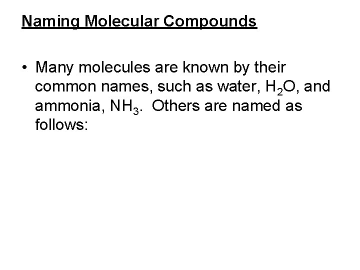 Naming Molecular Compounds • Many molecules are known by their common names, such as
