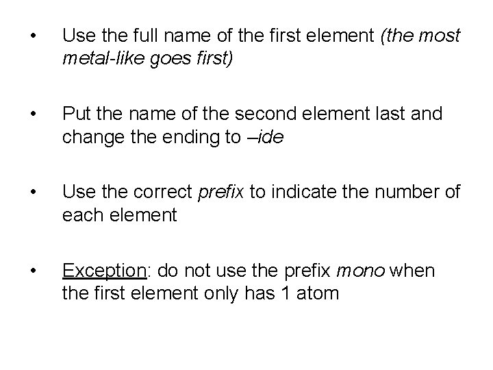  • Use the full name of the first element (the most metal-like goes