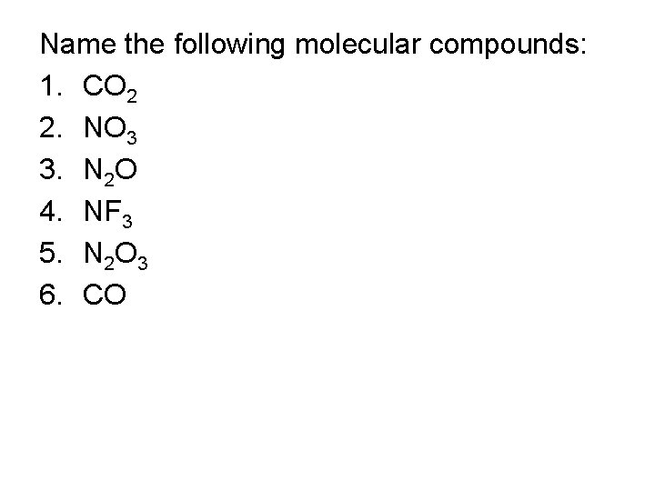 Name the following molecular compounds: 1. CO 2 2. NO 3 3. N 2