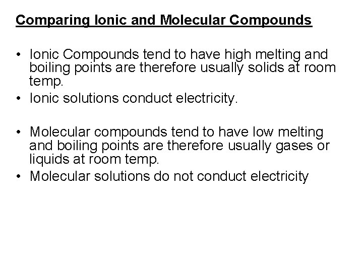 Comparing Ionic and Molecular Compounds • Ionic Compounds tend to have high melting and