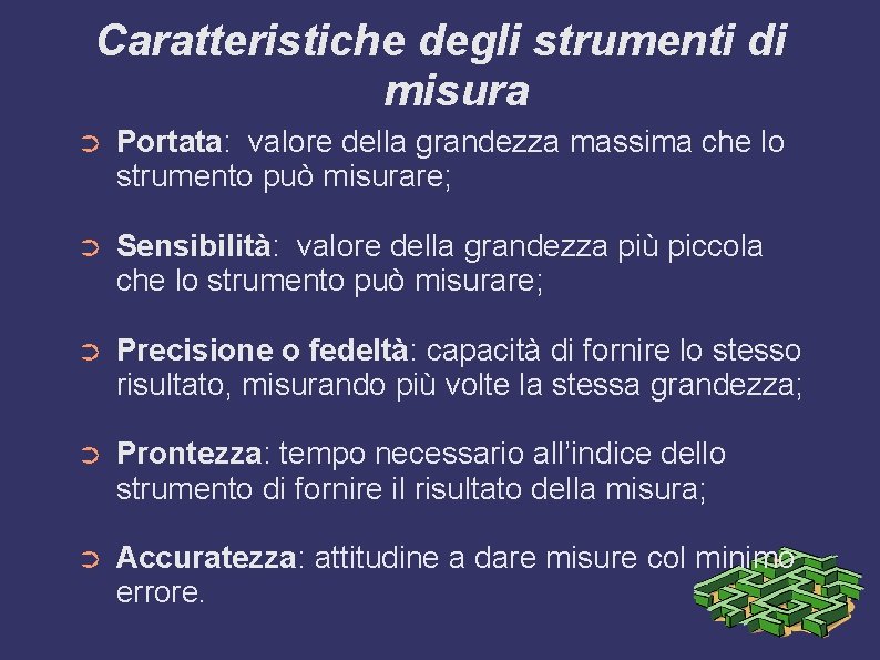 Caratteristiche degli strumenti di misura ➲ Portata: valore della grandezza massima che lo strumento