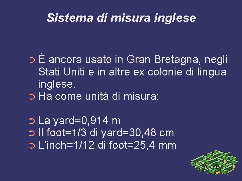 Sistema di misura inglese ➲È ancora usato in Gran Bretagna, negli Stati Uniti e