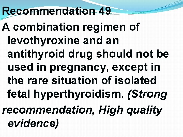 Recommendation 49 A combination regimen of levothyroxine and an antithyroid drug should not be Recommendation 49 A combination regimen of levothyroxine and an antithyroid drug should not be