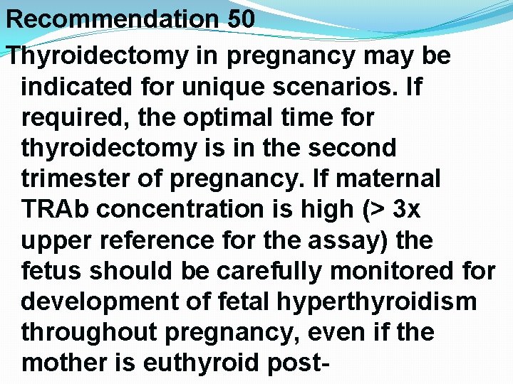 Recommendation 50 Thyroidectomy in pregnancy may be indicated for unique scenarios. If required, the Recommendation 50 Thyroidectomy in pregnancy may be indicated for unique scenarios. If required, the