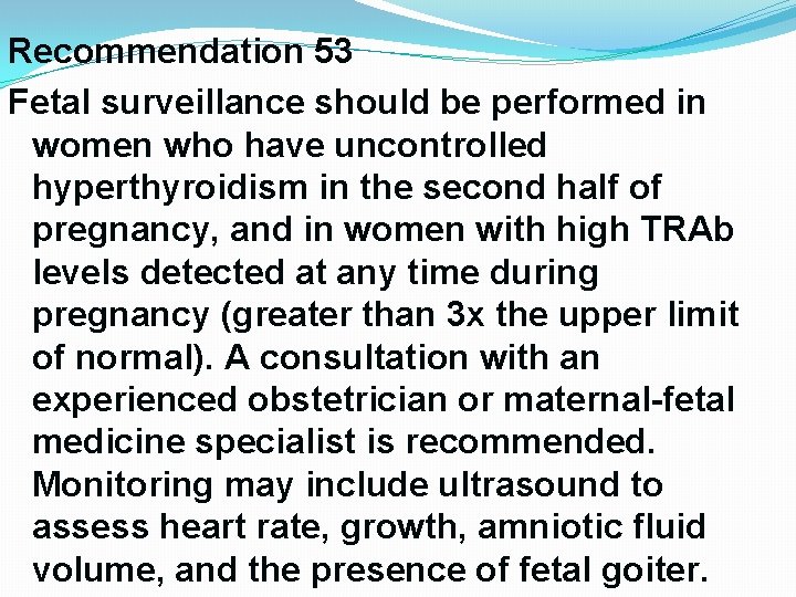 Recommendation 53 Fetal surveillance should be performed in women who have uncontrolled hyperthyroidism in Recommendation 53 Fetal surveillance should be performed in women who have uncontrolled hyperthyroidism in