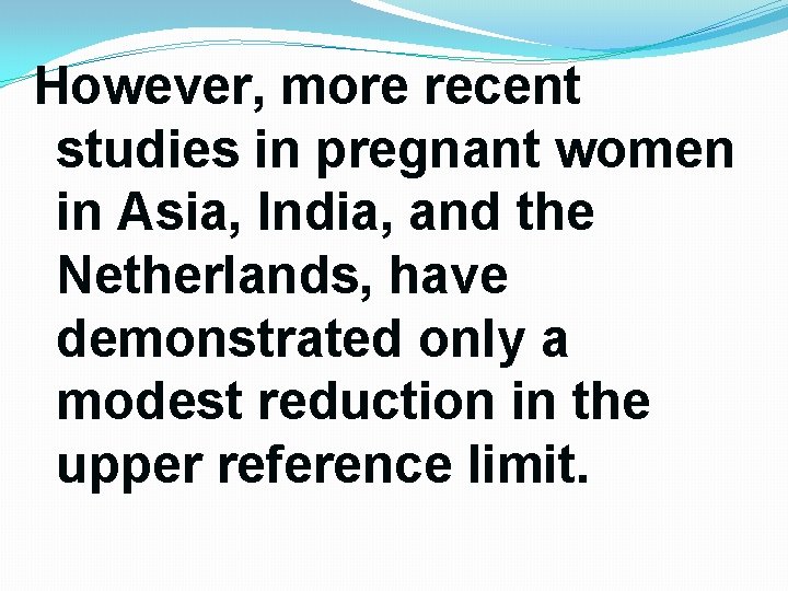 However, more recent studies in pregnant women in Asia, India, and the Netherlands, have However, more recent studies in pregnant women in Asia, India, and the Netherlands, have