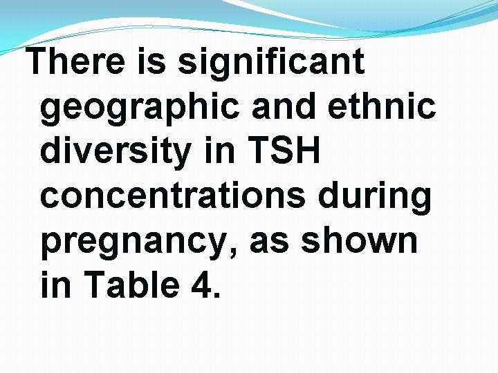 There is significant geographic and ethnic diversity in TSH concentrations during pregnancy, as shown There is significant geographic and ethnic diversity in TSH concentrations during pregnancy, as shown