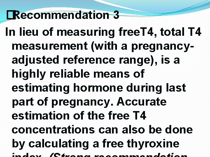 �Recommendation 3 In lieu of measuring free. T 4, total T 4 measurement (with �Recommendation 3 In lieu of measuring free. T 4, total T 4 measurement (with