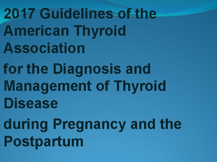 2017 Guidelines of the American Thyroid Association for the Diagnosis and Management of Thyroid 2017 Guidelines of the American Thyroid Association for the Diagnosis and Management of Thyroid