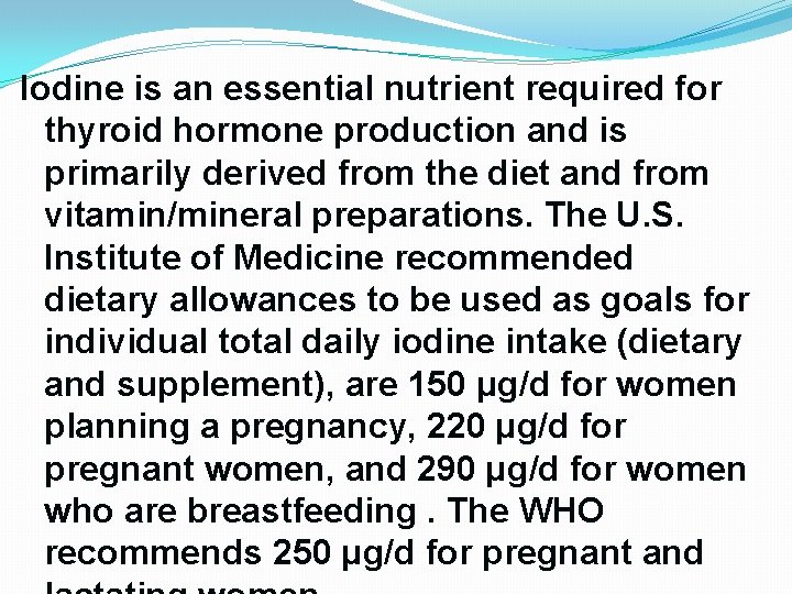Iodine is an essential nutrient required for thyroid hormone production and is primarily derived Iodine is an essential nutrient required for thyroid hormone production and is primarily derived