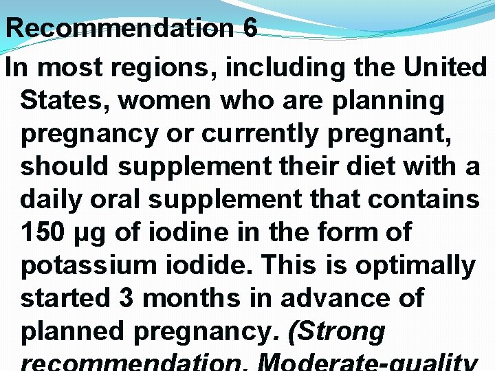 Recommendation 6 In most regions, including the United States, women who are planning pregnancy Recommendation 6 In most regions, including the United States, women who are planning pregnancy