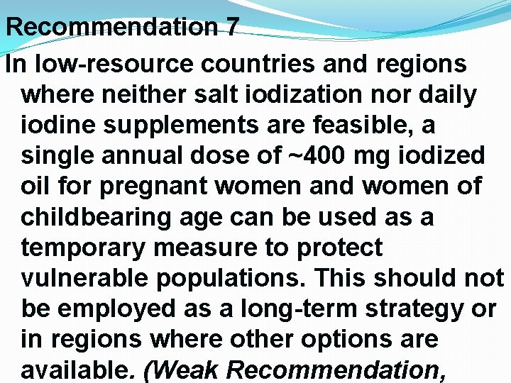 Recommendation 7 In low-resource countries and regions where neither salt iodization nor daily iodine Recommendation 7 In low-resource countries and regions where neither salt iodization nor daily iodine