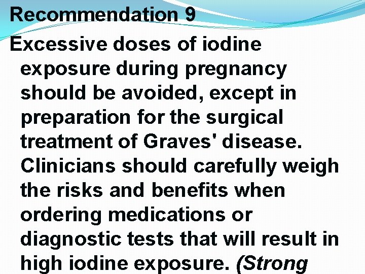 Recommendation 9 Excessive doses of iodine exposure during pregnancy should be avoided, except in Recommendation 9 Excessive doses of iodine exposure during pregnancy should be avoided, except in
