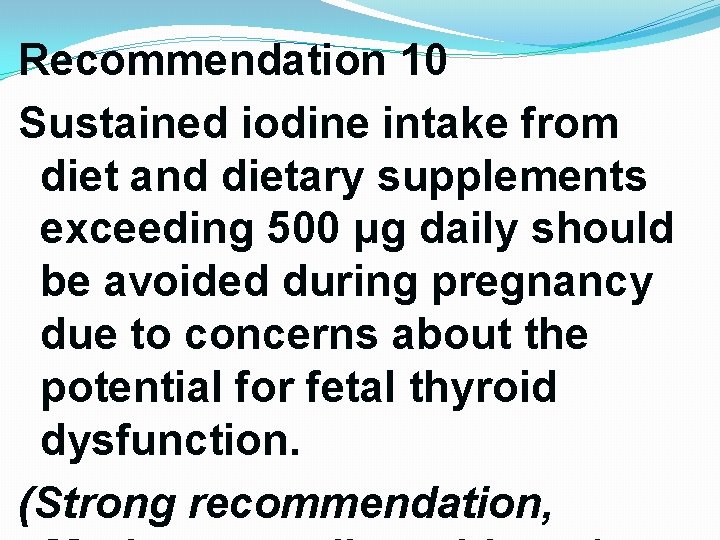Recommendation 10 Sustained iodine intake from diet and dietary supplements exceeding 500 μg daily Recommendation 10 Sustained iodine intake from diet and dietary supplements exceeding 500 μg daily