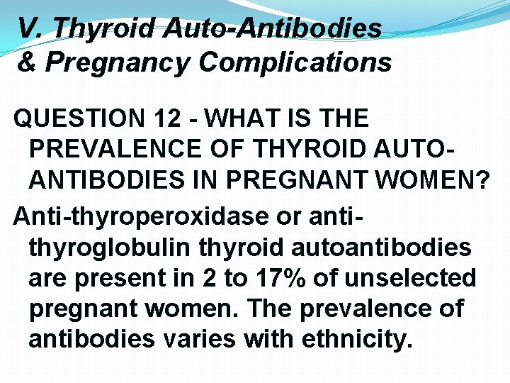 V. Thyroid Auto-Antibodies & Pregnancy Complications QUESTION 12 - WHAT IS THE PREVALENCE OF V. Thyroid Auto-Antibodies & Pregnancy Complications QUESTION 12 - WHAT IS THE PREVALENCE OF