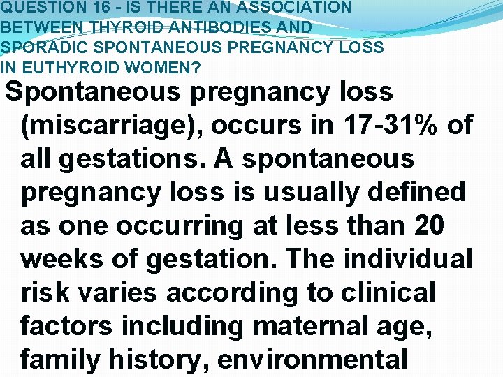QUESTION 16 - IS THERE AN ASSOCIATION BETWEEN THYROID ANTIBODIES AND SPORADIC SPONTANEOUS PREGNANCY QUESTION 16 - IS THERE AN ASSOCIATION BETWEEN THYROID ANTIBODIES AND SPORADIC SPONTANEOUS PREGNANCY