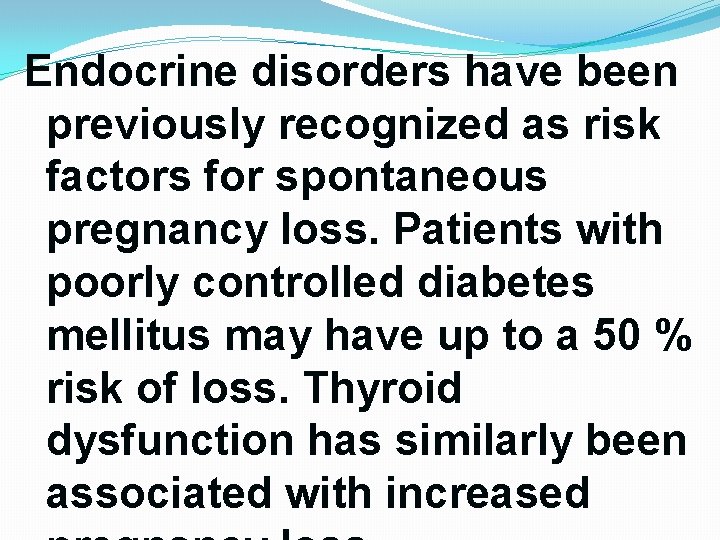 Endocrine disorders have been previously recognized as risk factors for spontaneous pregnancy loss. Patients Endocrine disorders have been previously recognized as risk factors for spontaneous pregnancy loss. Patients