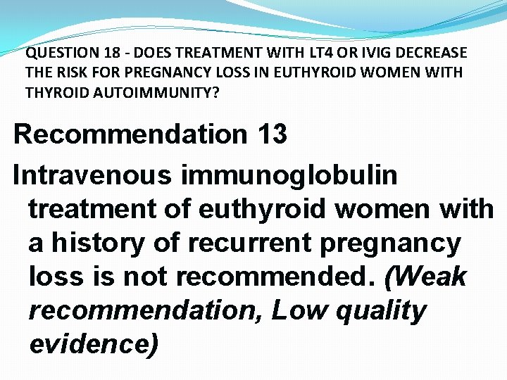 QUESTION 18 - DOES TREATMENT WITH LT 4 OR IVIG DECREASE THE RISK FOR QUESTION 18 - DOES TREATMENT WITH LT 4 OR IVIG DECREASE THE RISK FOR