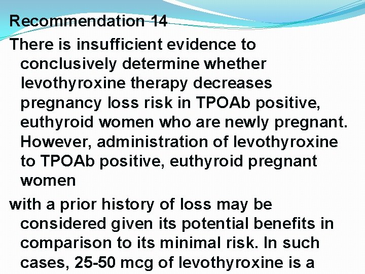 Recommendation 14 There is insufficient evidence to conclusively determine whether levothyroxine therapy decreases pregnancy Recommendation 14 There is insufficient evidence to conclusively determine whether levothyroxine therapy decreases pregnancy