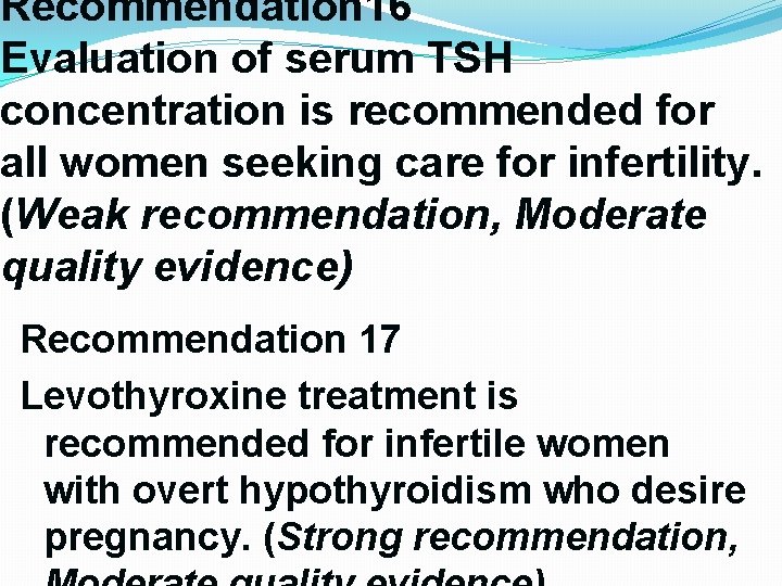 Recommendation 16 Evaluation of serum TSH concentration is recommended for all women seeking care Recommendation 16 Evaluation of serum TSH concentration is recommended for all women seeking care