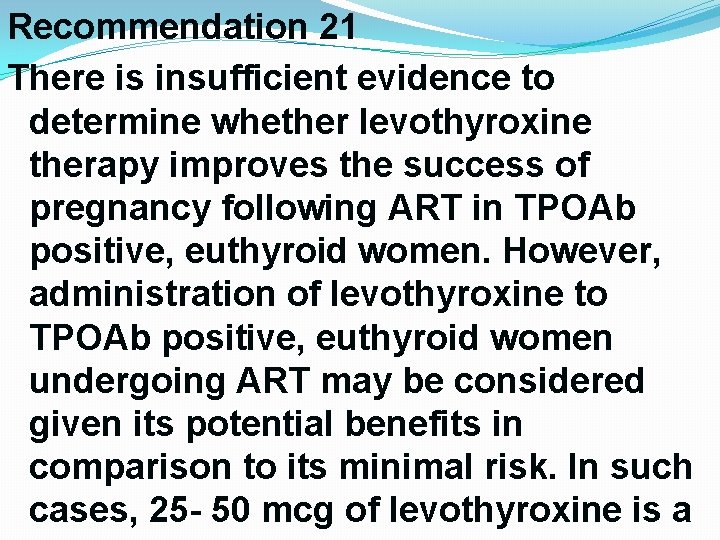 Recommendation 21 There is insufficient evidence to determine whether levothyroxine therapy improves the success Recommendation 21 There is insufficient evidence to determine whether levothyroxine therapy improves the success