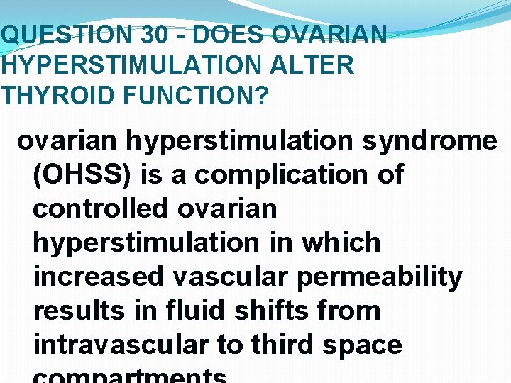 QUESTION 30 - DOES OVARIAN HYPERSTIMULATION ALTER THYROID FUNCTION? ovarian hyperstimulation syndrome (OHSS) is QUESTION 30 - DOES OVARIAN HYPERSTIMULATION ALTER THYROID FUNCTION? ovarian hyperstimulation syndrome (OHSS) is