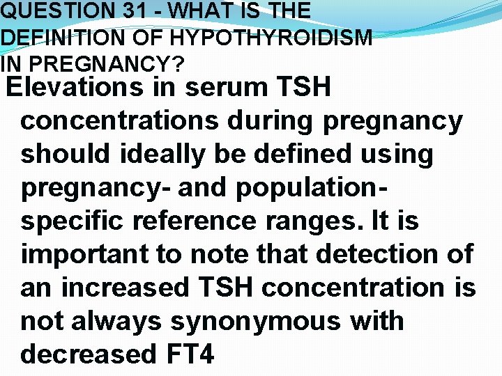 QUESTION 31 - WHAT IS THE DEFINITION OF HYPOTHYROIDISM IN PREGNANCY? Elevations in serum QUESTION 31 - WHAT IS THE DEFINITION OF HYPOTHYROIDISM IN PREGNANCY? Elevations in serum