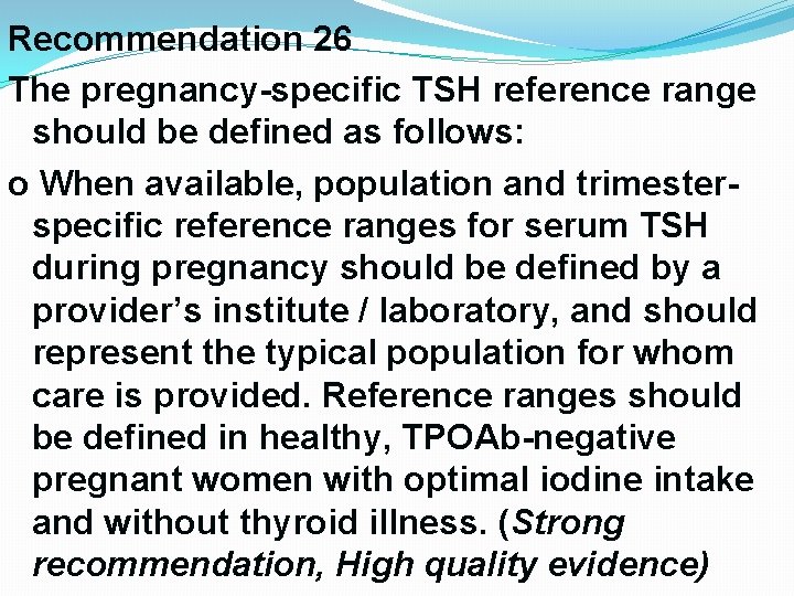 Recommendation 26 The pregnancy-specific TSH reference range should be defined as follows: o When Recommendation 26 The pregnancy-specific TSH reference range should be defined as follows: o When