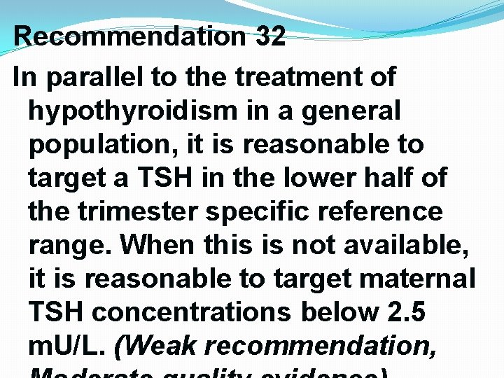 Recommendation 32 In parallel to the treatment of hypothyroidism in a general population, it Recommendation 32 In parallel to the treatment of hypothyroidism in a general population, it