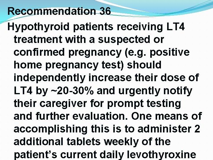Recommendation 36 Hypothyroid patients receiving LT 4 treatment with a suspected or confirmed pregnancy Recommendation 36 Hypothyroid patients receiving LT 4 treatment with a suspected or confirmed pregnancy
