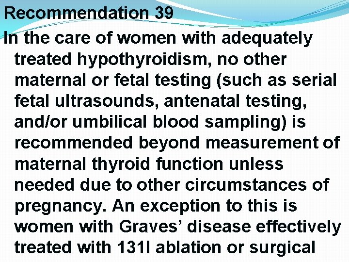 Recommendation 39 In the care of women with adequately treated hypothyroidism, no other maternal Recommendation 39 In the care of women with adequately treated hypothyroidism, no other maternal