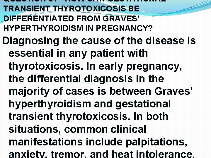 QUESTION 51 - HOW CAN GESTATIONAL TRANSIENT THYROTOXICOSIS BE DIFFERENTIATED FROM GRAVES’ HYPERTHYROIDISM IN QUESTION 51 - HOW CAN GESTATIONAL TRANSIENT THYROTOXICOSIS BE DIFFERENTIATED FROM GRAVES’ HYPERTHYROIDISM IN