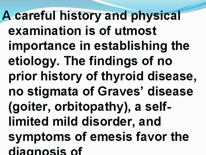 A careful history and physical examination is of utmost importance in establishing the etiology. A careful history and physical examination is of utmost importance in establishing the etiology.