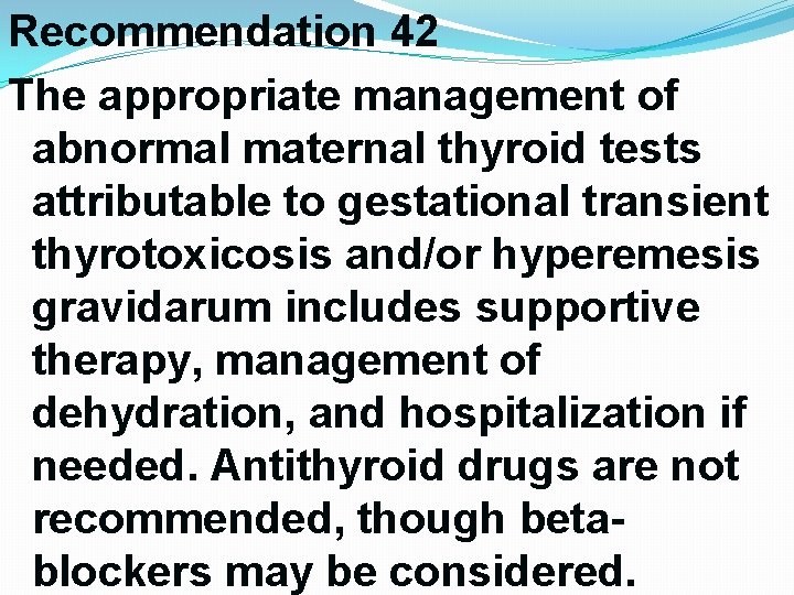 Recommendation 42 The appropriate management of abnormal maternal thyroid tests attributable to gestational transient Recommendation 42 The appropriate management of abnormal maternal thyroid tests attributable to gestational transient