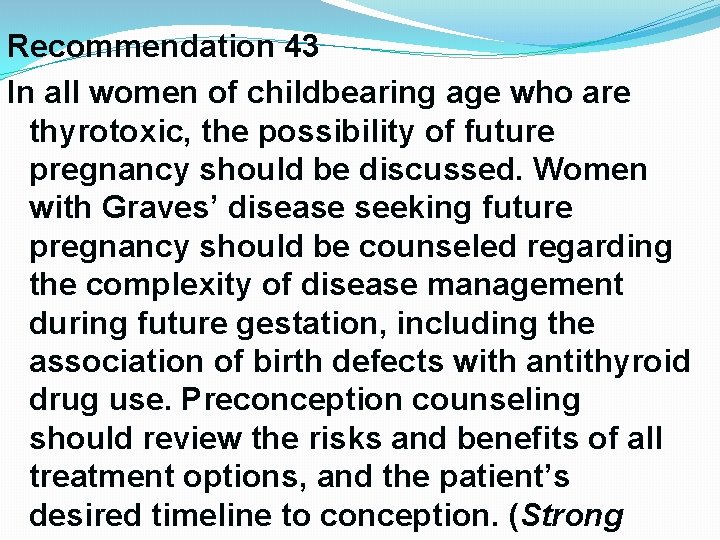 Recommendation 43 In all women of childbearing age who are thyrotoxic, the possibility of Recommendation 43 In all women of childbearing age who are thyrotoxic, the possibility of